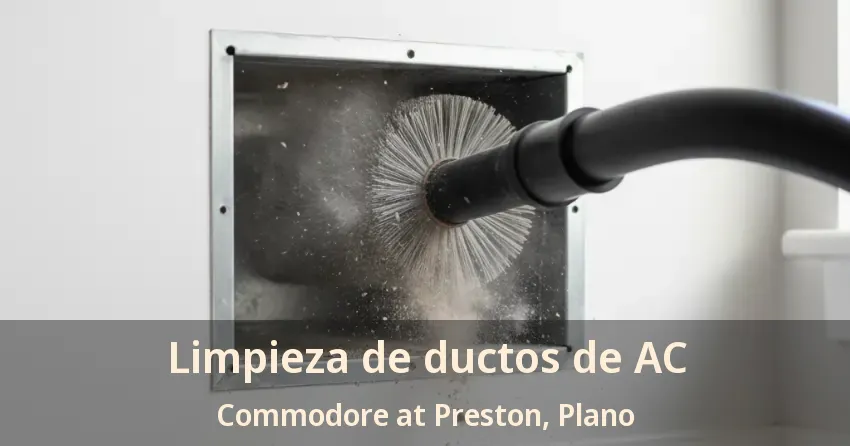 Limpieza de ductos de AC Commodore at Preston, Plano - TX