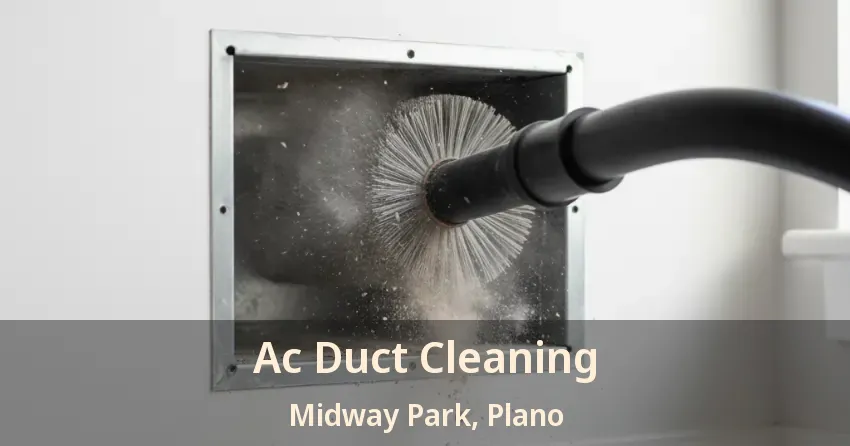 Ac Duct Cleaning Midway Park, Plano - TX Ac Duct Cleaning Midway Park, Plano - TX
