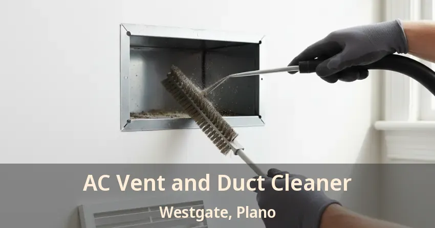 AC Vent and Duct Cleaner Westgate, Plano - TX AC Vent and Duct Cleaner Westgate, Plano - TX