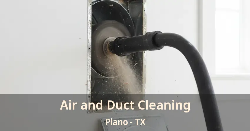 Air and Duct Cleaning Plano - TX