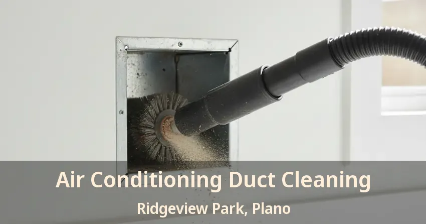 Air Conditioning Duct Cleaning Ridgeview Park, Plano - TX Air Conditioning Duct Cleaning Ridgeview Park, Plano - TX
