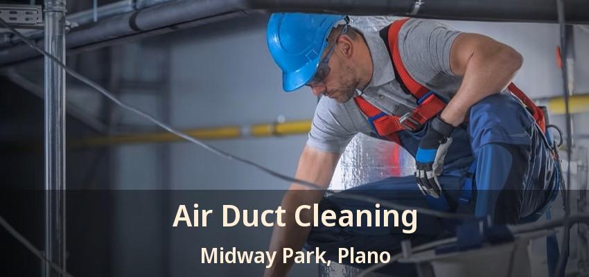 Air Duct Cleaning Midway Park, Plano - TX Air Duct Cleaning Midway Park, Plano - TX