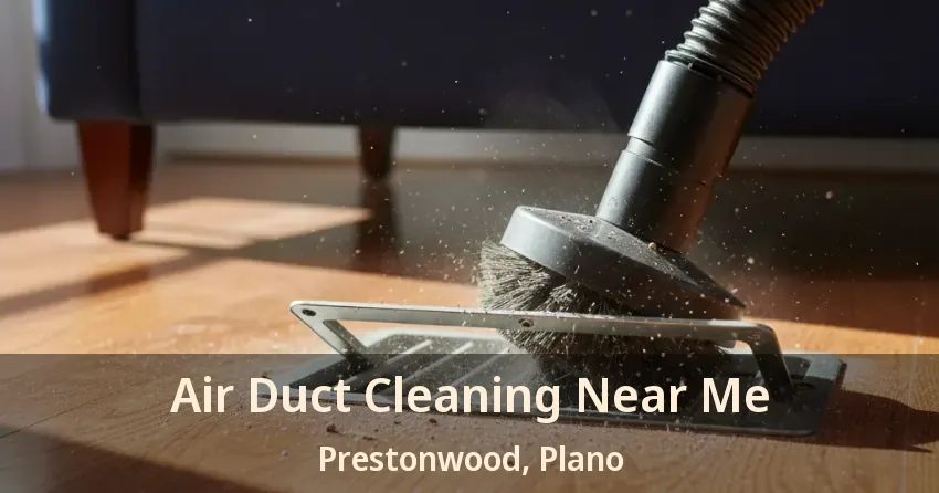 Air Duct Cleaning Near Me Prestonwood, Plano - TX