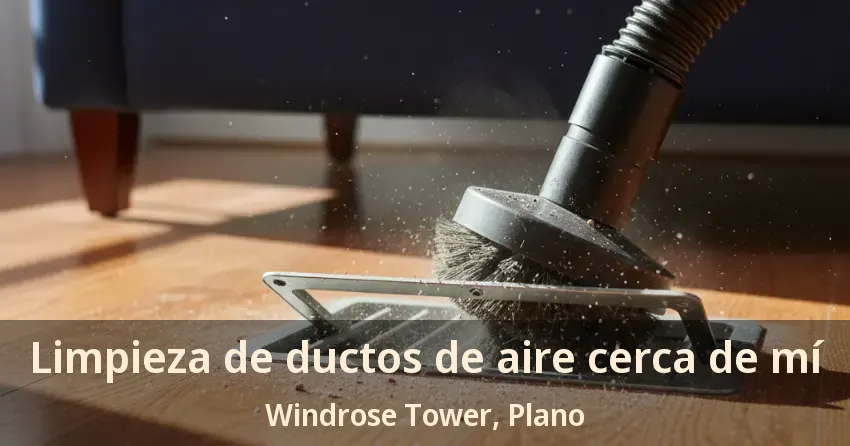 Limpieza de ductos de aire cerca de mí Windrose Tower, Plano - TX Limpieza de ductos de aire cerca de mí Windrose Tower, Plano - TX