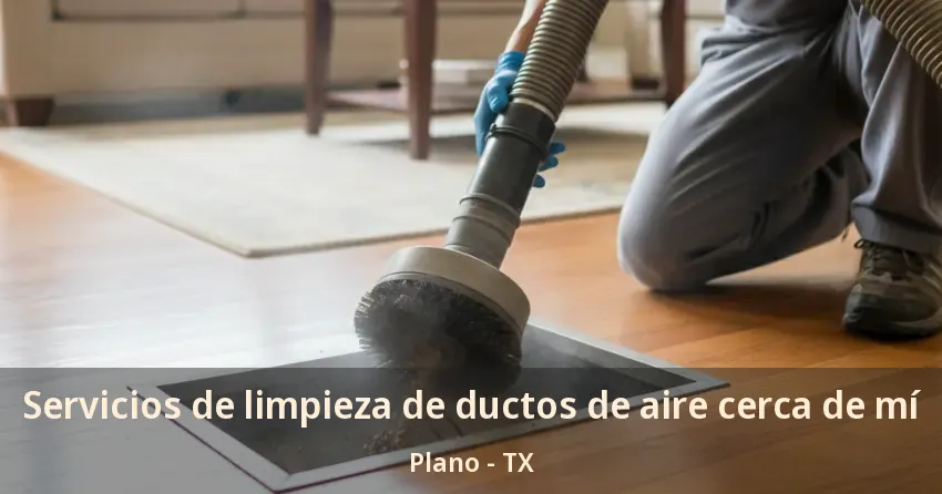 Servicios de limpieza de ductos de aire cerca de mí Plano - TX Servicios de limpieza de ductos de aire cerca de mí Plano - TX