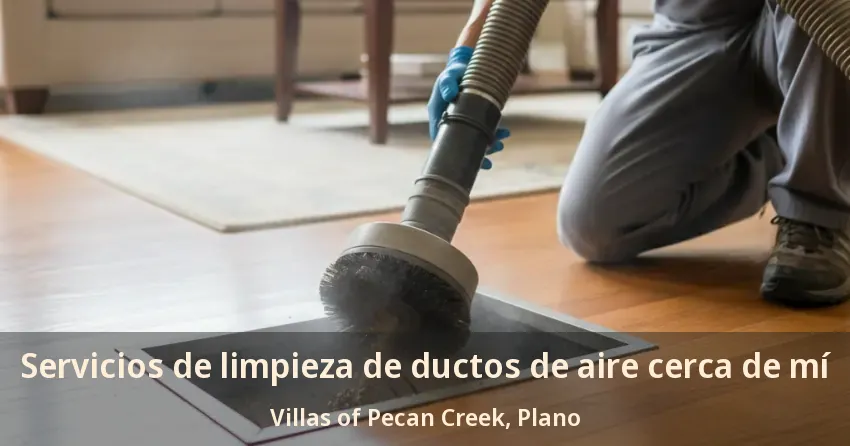 Servicios de limpieza de ductos de aire cerca de mí Villas of Pecan Creek, Plano - TX