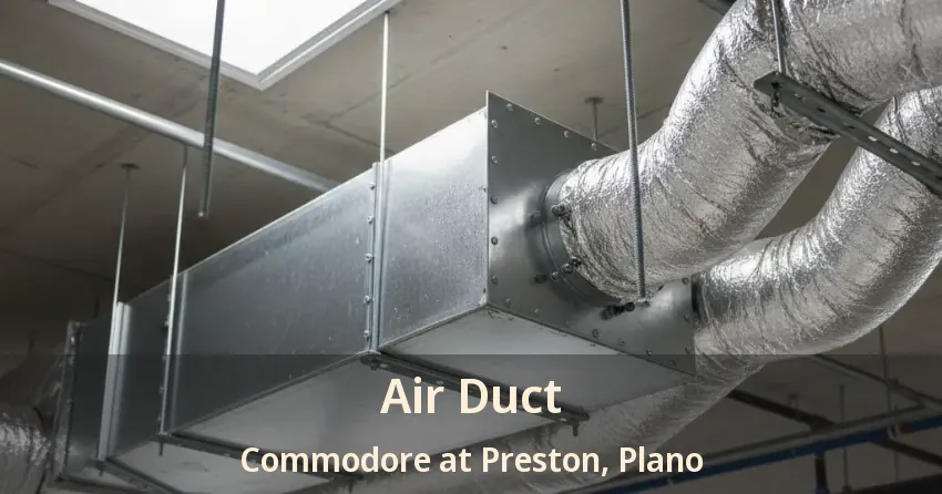 Air Duct Commodore at Preston, Plano - TX