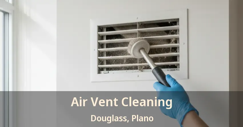 Air Vent Cleaning Douglass, Plano - TX