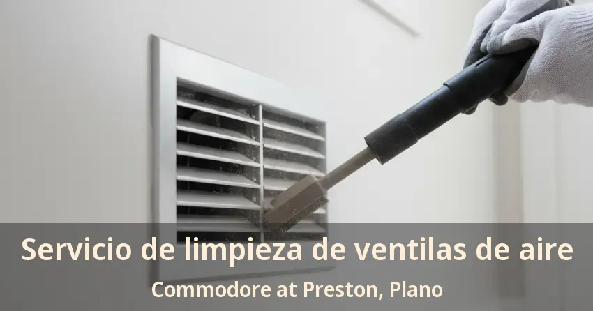 Servicio de limpieza de ventilas de aire Commodore at Preston, Plano - TX