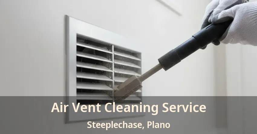 Air Vent Cleaning Service Steeplechase, Plano - TX Air Vent Cleaning Service Steeplechase, Plano - TX
