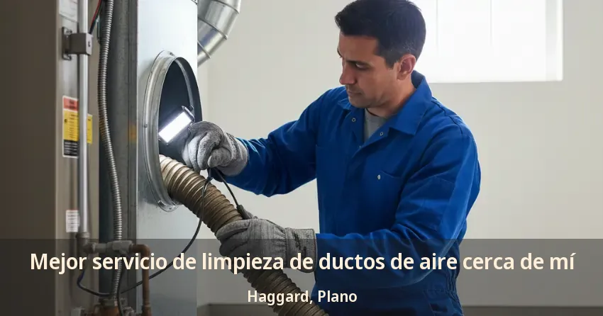 Mejor servicio de limpieza de ductos de aire cerca de mí Haggard, Plano - TX