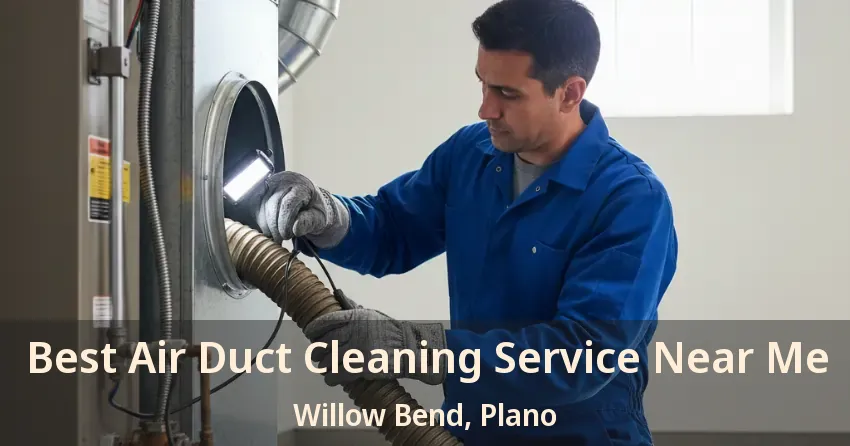 Best Air Duct Cleaning Service Near Me Willow Bend, Plano - TX