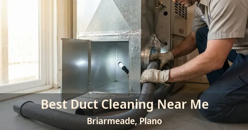 Best Duct Cleaning Near Me Briarmeade, Plano - TX