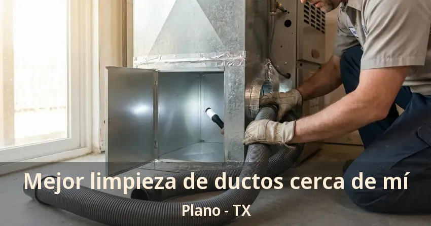 Mejor limpieza de ductos cerca de mí Plano - TX Mejor limpieza de ductos cerca de mí Plano - TX
