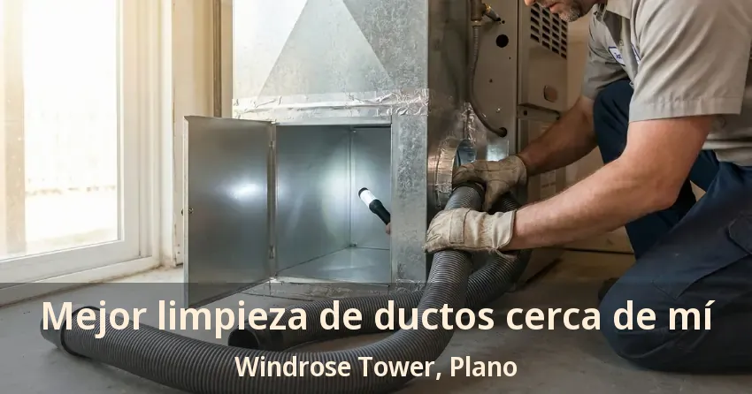 Mejor limpieza de ductos cerca de mí Windrose Tower, Plano - TX Mejor limpieza de ductos cerca de mí Windrose Tower, Plano - TX