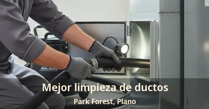 Mejor limpieza de ductos Park Forest, Plano - TX