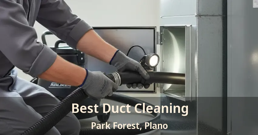 Best Duct Cleaning Park Forest, Plano - TX Best Duct Cleaning Park Forest, Plano - TX