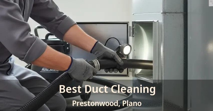 Best Duct Cleaning Prestonwood, Plano - TX