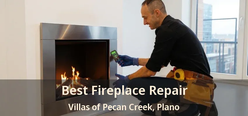 Best Fireplace Repair Villas of Pecan Creek, Plano - TX Best Fireplace Repair Villas of Pecan Creek, Plano - TX