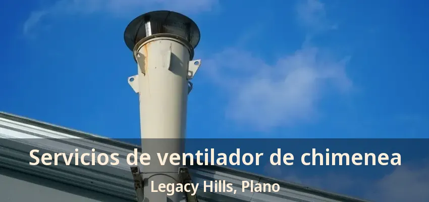 Servicios de ventilador de chimenea Legacy Hills, Plano - TX Servicios de ventilador de chimenea Legacy Hills, Plano - TX