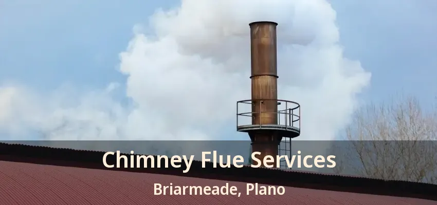 Chimney Flue Services Briarmeade, Plano - TX
