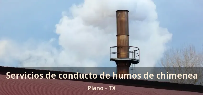 Servicios de conducto de humos de chimenea Plano - TX