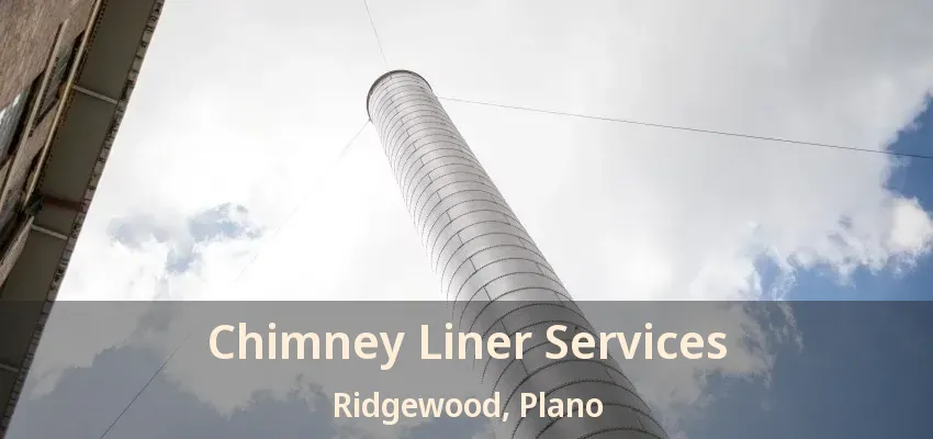 Chimney Liner Services Ridgewood, Plano - TX