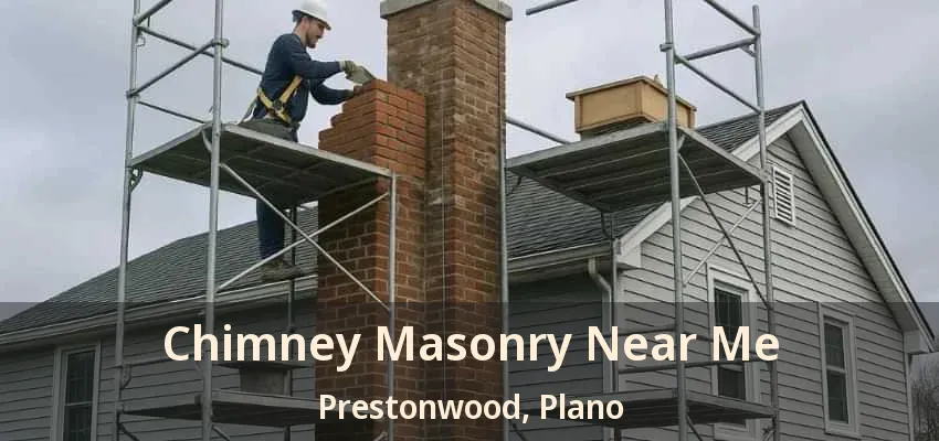 Chimney Masonry Near Me Prestonwood, Plano - TX Chimney Masonry Near Me Prestonwood, Plano - TX
