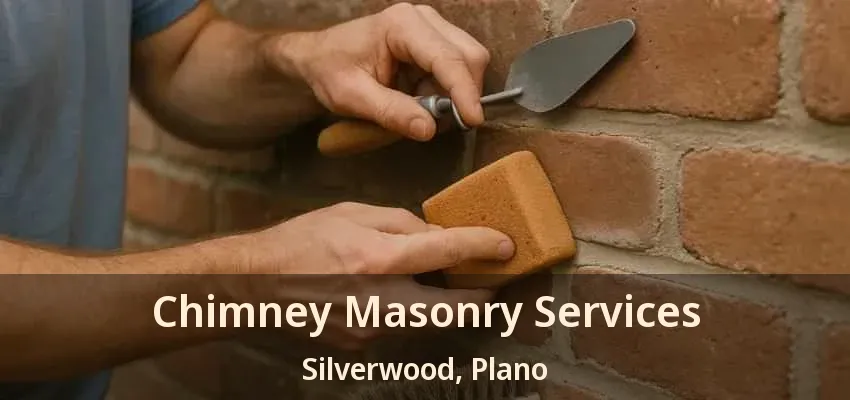 Chimney Masonry Services Silverwood, Plano - TX Chimney Masonry Services Silverwood, Plano - TX