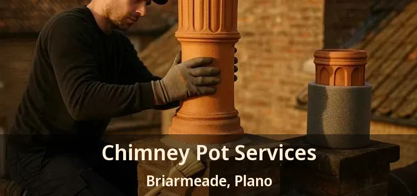 Chimney Pot Services Briarmeade, Plano - TX