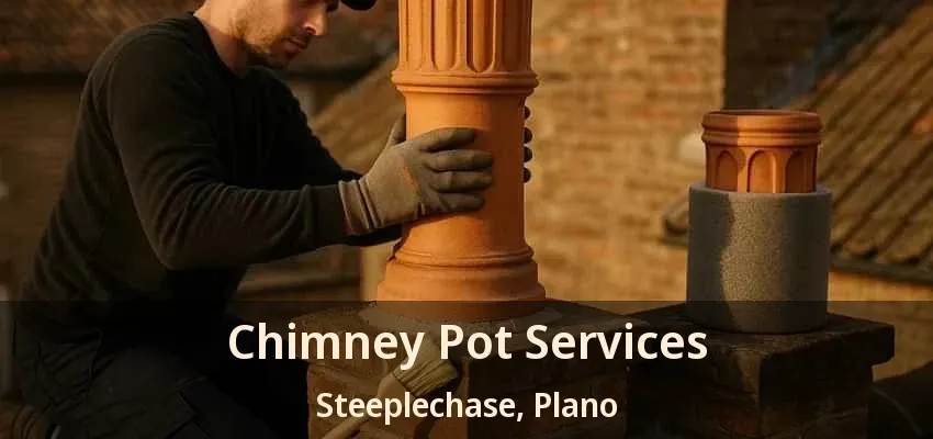 Chimney Pot Services Steeplechase, Plano - TX Chimney Pot Services Steeplechase, Plano - TX