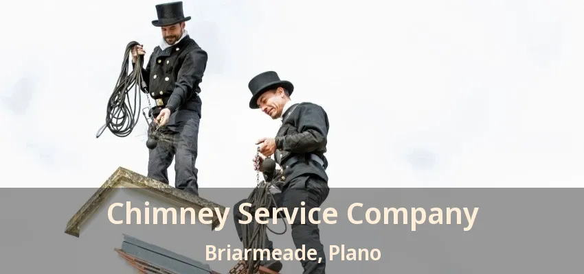Chimney Service Company Briarmeade, Plano - TX