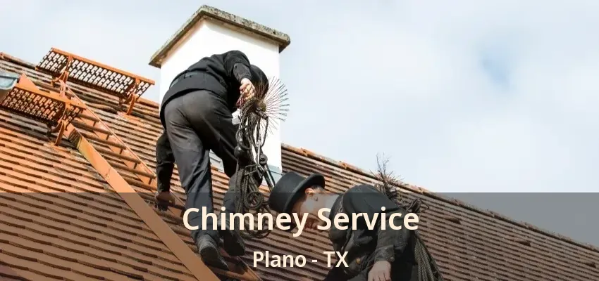 Chimney Service Plano - TX Chimney Service Plano - TX