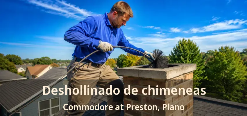 Deshollinado de chimeneas Commodore at Preston, Plano - TX Deshollinado de chimeneas Commodore at Preston, Plano - TX