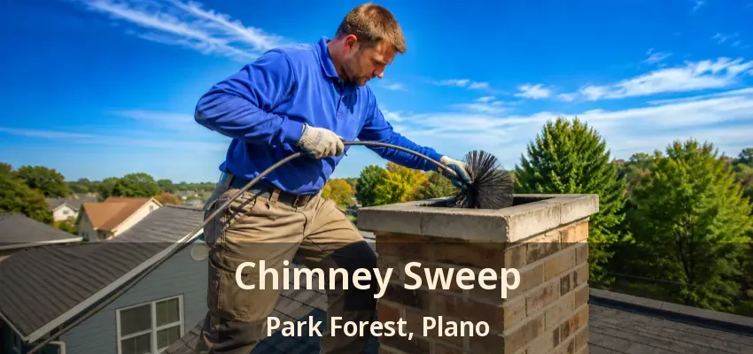 Chimney Sweep Park Forest, Plano - TX Chimney Sweep Park Forest, Plano - TX
