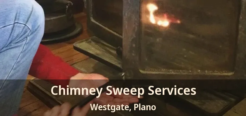 Chimney Sweep Services Westgate, Plano - TX