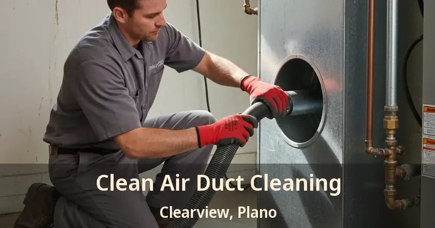 Clean Air Duct Cleaning Clearview, Plano - TX