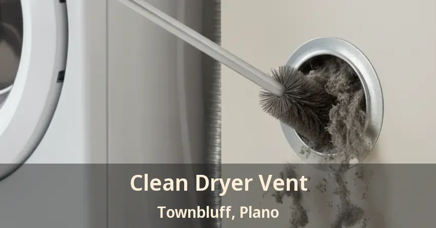 Clean Dryer Vent Townbluff, Plano - TX