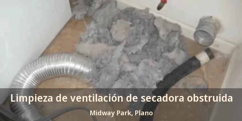Limpieza de ventilación de secadora obstruida Midway Park, Plano - TX