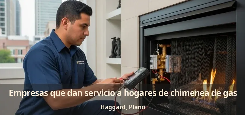 Empresas que dan servicio a hogares de chimenea de gas Haggard, Plano - TX