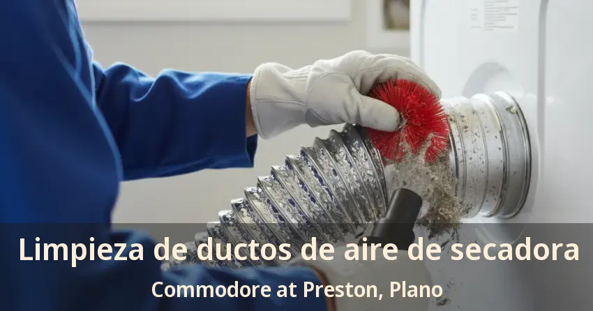 Limpieza de ductos de aire de secadora Commodore at Preston, Plano - TX Limpieza de ductos de aire de secadora Commodore at Preston, Plano - TX