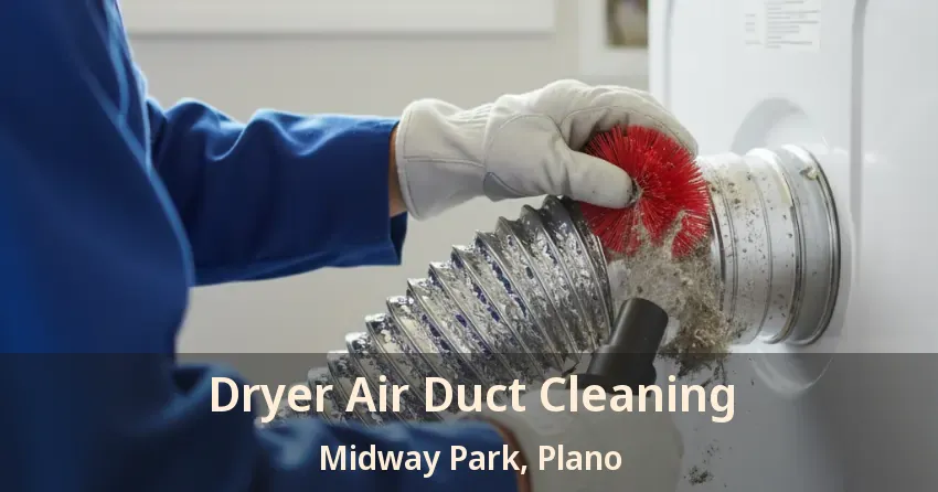 Dryer Air Duct Cleaning Midway Park, Plano - TX Dryer Air Duct Cleaning Midway Park, Plano - TX