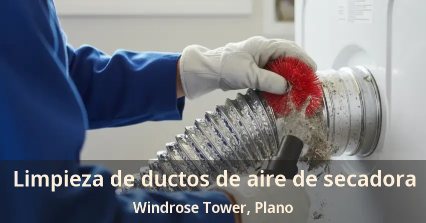 Limpieza de ductos de aire de secadora Windrose Tower, Plano - TX