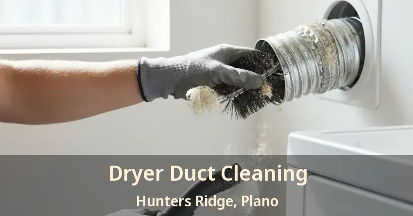 Dryer Duct Cleaning Hunters Ridge, Plano - TX Dryer Duct Cleaning Hunters Ridge, Plano - TX