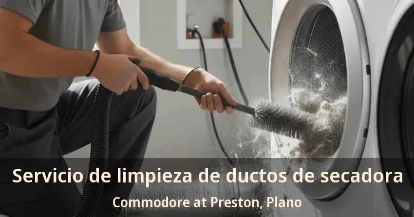 Servicio de limpieza de ductos de secadora Commodore at Preston, Plano - TX