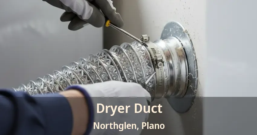 Dryer Duct Northglen, Plano - TX Dryer Duct Northglen, Plano - TX