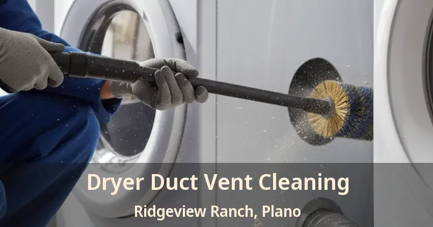 Dryer Duct Vent Cleaning Ridgeview Ranch, Plano - TX Dryer Duct Vent Cleaning Ridgeview Ranch, Plano - TX