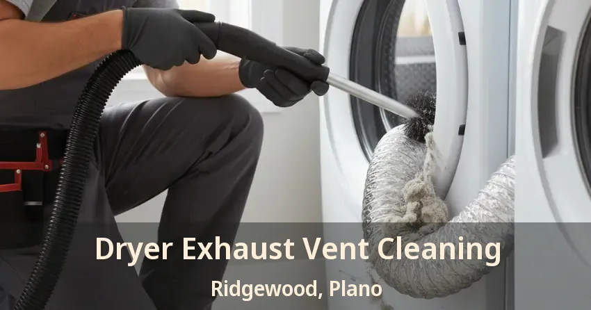 Dryer Exhaust Vent Cleaning Ridgewood, Plano - TX