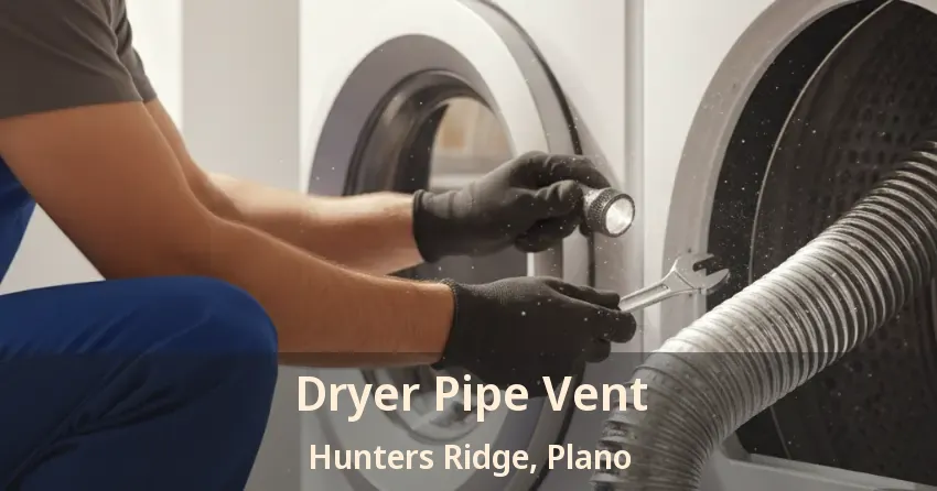 Dryer Pipe Vent Hunters Ridge, Plano - TX