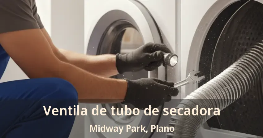 Ventila de tubo de secadora Midway Park, Plano - TX Ventila de tubo de secadora Midway Park, Plano - TX